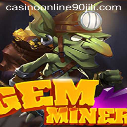 Discovering the Allure of GemMiner at 90 Jili Online Casino